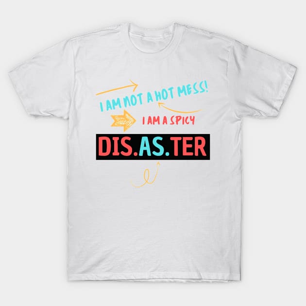 I am not a hot mess. Cute gift for your friend T-Shirt by Just Simple and Awesome